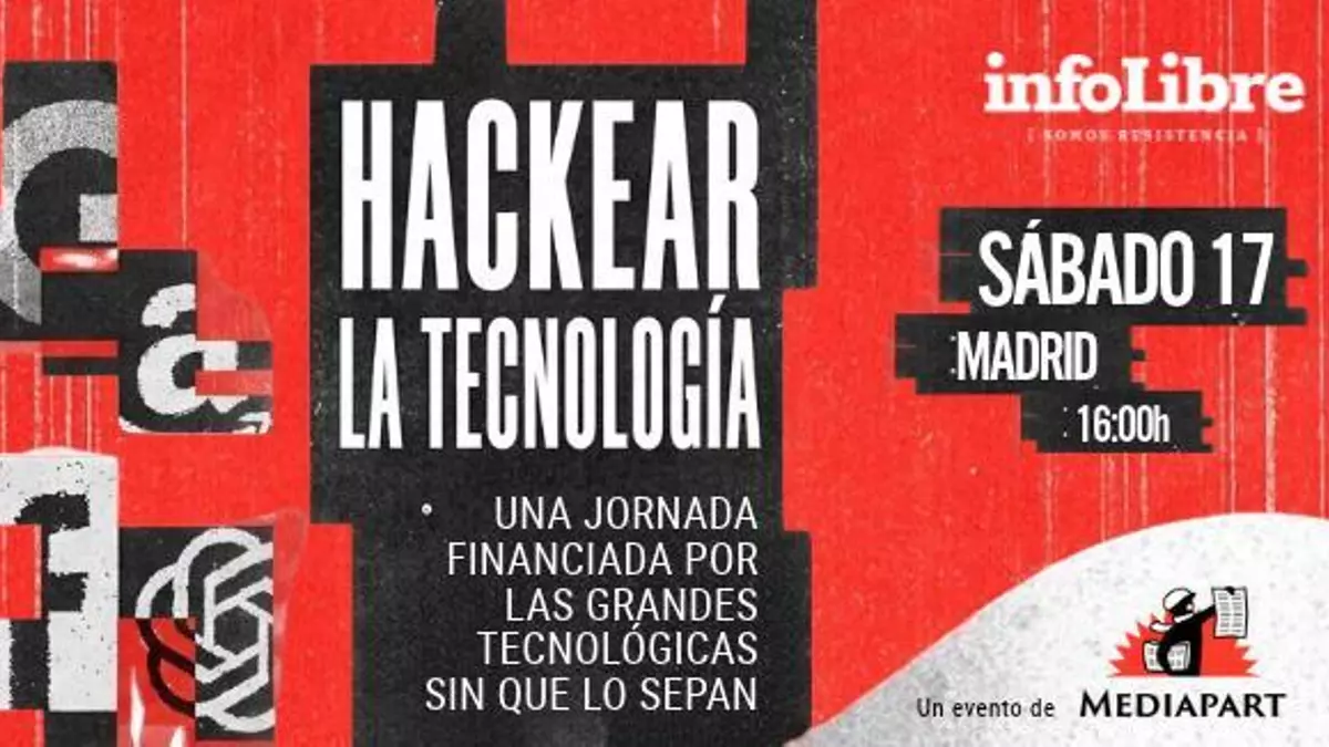 Hackear la tecnología – El evento que llevó a Madrid infoLibre – Una jornada financiada por las empresas digitales sin que lo sepan